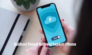 Aplikasi agar Ponsel Android Seperti iPhone