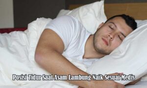Posisi Tidur Saat Asam Lambung Naik Sesuai Medis