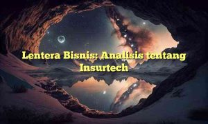 Lentera Bisnis: Analisis tentang Insurtech