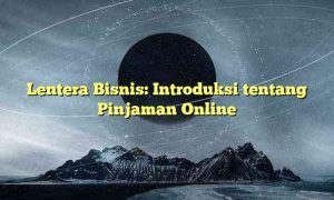 Lentera Bisnis: Introduksi tentang Pinjaman Online