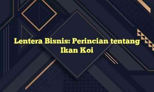 Lentera Bisnis: Perincian tentang Ikan Koi